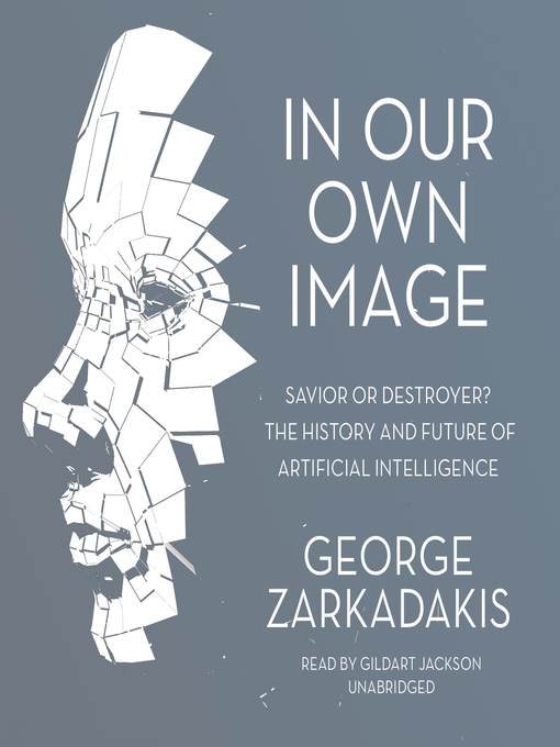 Title details for In Our Own Image by George Zarkadakis - Available